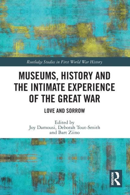 Book cover of: Museums, History and the Intimate Experience of the Great War. By: Joy Damousi