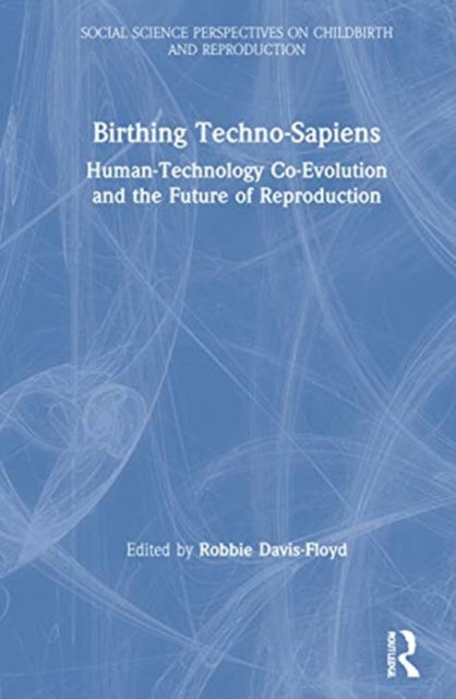 Book cover of: Birthing Techno-Sapiens. By: Robbie Davis-Floyd