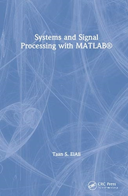Book cover of: Systems and Signal Processing with MATLAB®. By: Taan S. ElAli