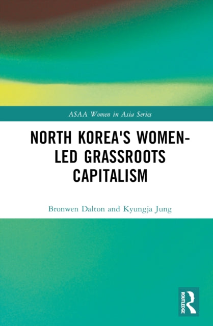 Book cover of: North Korea's Women-led Grassroots Capitalism. By: Kyungja Jung