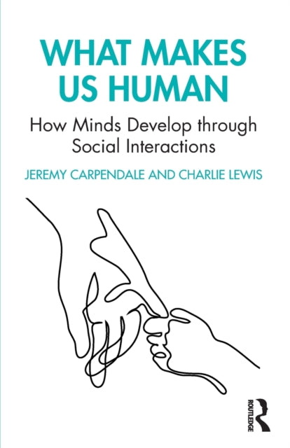 Book cover of: What Makes Us Human: How Minds Develop through Social Interactions. By: Jeremy I. M. Carpendale