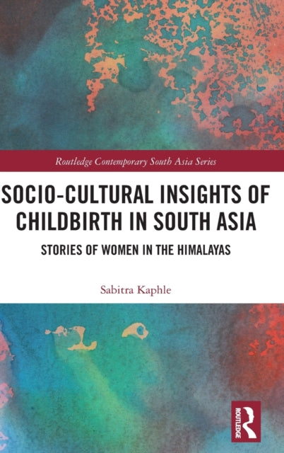 Book cover of: Socio-Cultural Insights of Childbirth in South Asia. By: Sabitra Kaphle