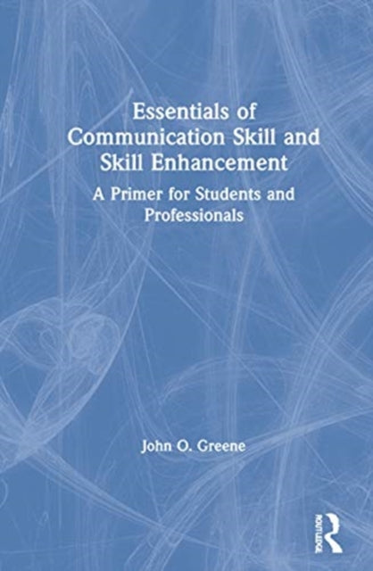 Book cover of: Essentials of Communication Skill and Skill Enhancement. By: John O. Greene