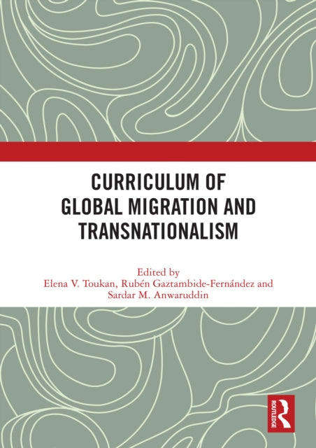 Book cover of: Curriculum of Global Migration and Transnationalism. By: Elena Toukan