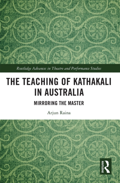 Book cover of: Teaching of Kathakali in Australia. By: Arjun Raina