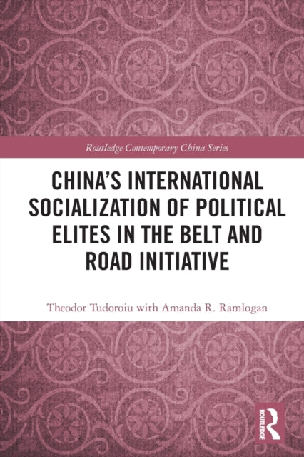 Book cover of: China's International Socialization of Political Elites in the Belt and Road Initiative. By: Theodor Tudoroiu
