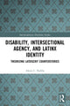 Book cover of: Disability, Intersectional Agency, and Latinx Identity. By: Alexis Padilla