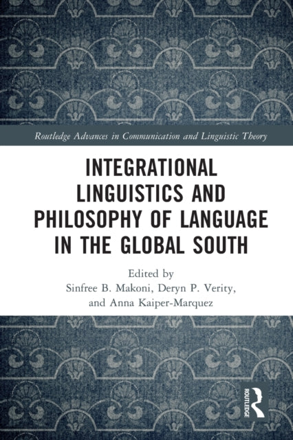 Book cover of: Integrational Linguistics and Philosophy of Language in the Global South. By: Sinfree Makoni