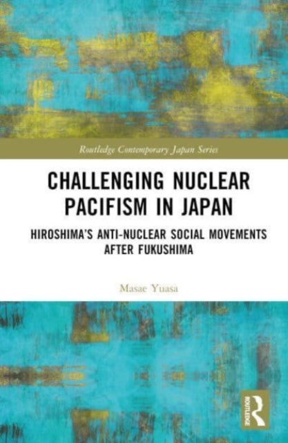 Book cover of: Challenging Nuclear Pacifism in Japan. By: Masae Yuasa
