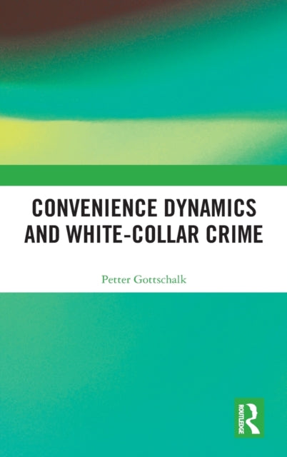 Book cover of: Convenience Dynamics and White-Collar Crime. By: Petter Gottschalk