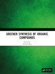 Book cover of: Greener Synthesis of Organic Compounds. By: Ahindra Nag