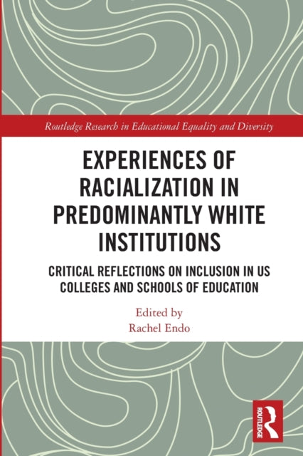 Book cover of: Experiences of Racialization in Predominantly White Institutions. By: Rachel K. Endo