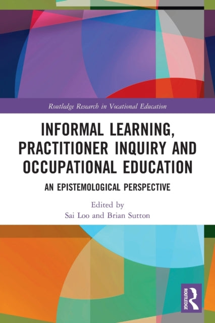 Book cover of: Informal Learning, Practitioner Inquiry and Occupational Education. By: Sai Loo