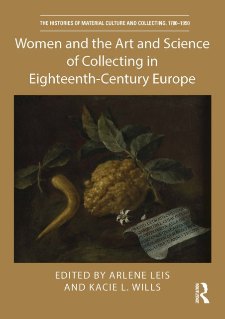 Book cover of: Women and the Art and Science of Collecting in Eighteenth-Century Europe. By: Arlene Leis