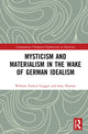 Book cover of: Mysticism and Materialism in the Wake of German Idealism. By: W. Ezekiel Goggin