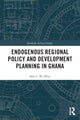 Book cover of: Endogenous Regional Policy and Development Planning in Ghana. By: Sam Ofori