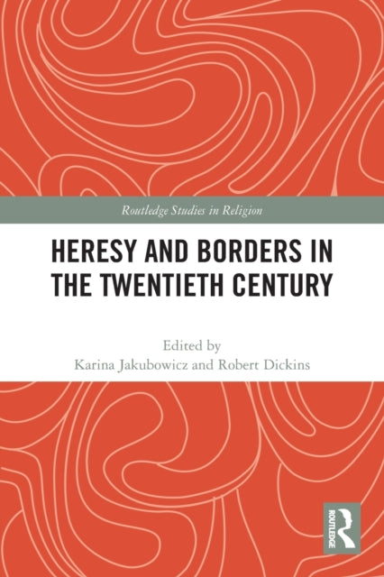 Book cover of: Heresy and Borders in the Twentieth Century. By: Karina Jakubowicz