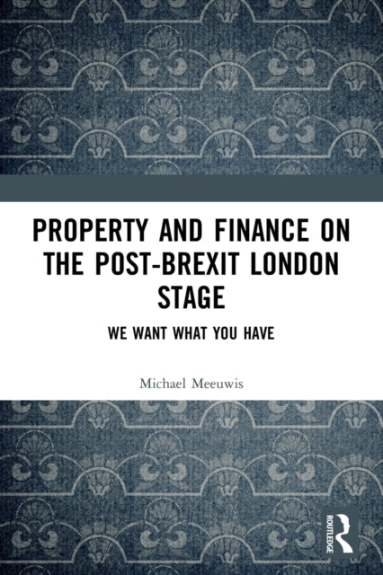 Book cover of: Property and Finance on the Post-Brexit London Stage. By: Michael Meeuwis