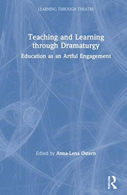 Book cover of: Teaching and Learning through Dramaturgy. By: Anna-Lena Østern