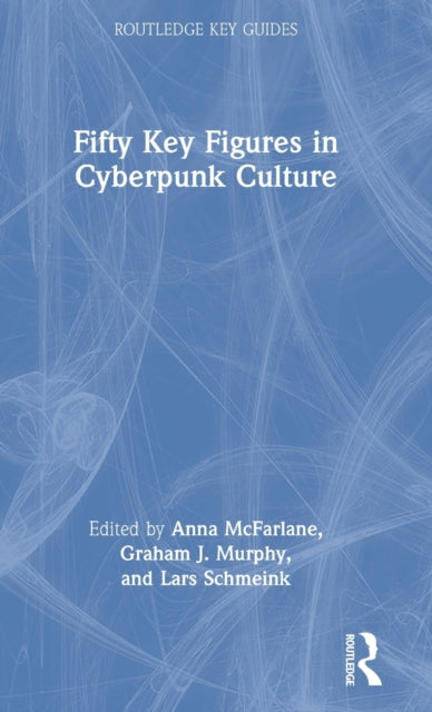 Book cover of: Fifty Key Figures in Cyberpunk Culture. By: Anna McFarlane