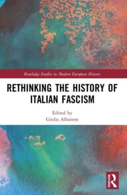 Book cover of: Rethinking the History of Italian Fascism. By: Giulia Albanese