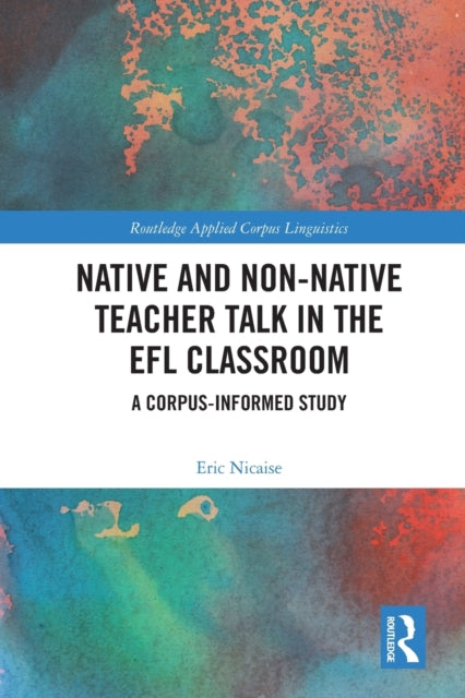 Book cover of: Native and Non-Native Teacher Talk in the EFL Classroom. By: Eric Nicaise