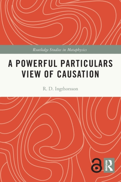 Book cover of: Powerful Particulars View of Causation. By: R. D. Ingthorsson
