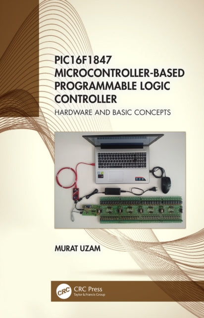 Book cover of: PIC16F1847 Microcontroller-Based Programmable Logic Controller. By: Murat Uzam