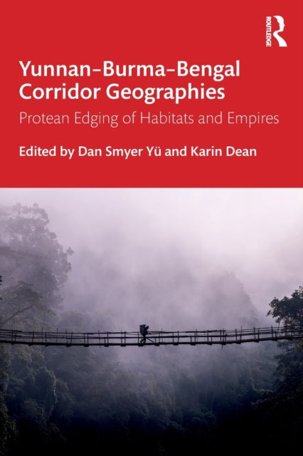 Book cover of: Yunnan–Burma–Bengal Corridor Geographies. By: Dan Smyer Yü