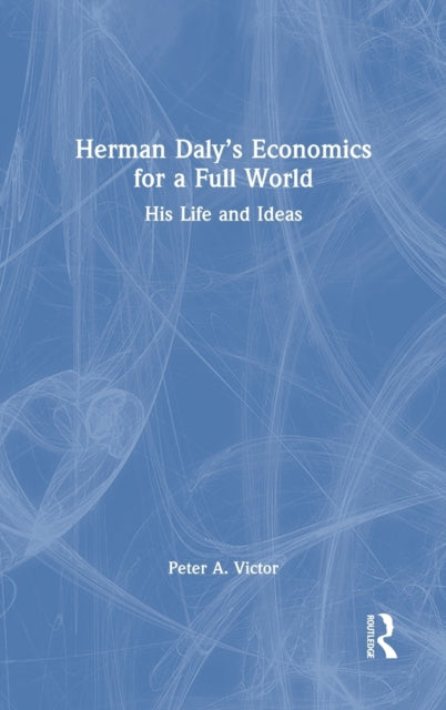 Book cover of: Herman Daly’s Economics for a Full World. By: Peter A. Victor