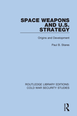 Space Weapons and U.S. Strategy
