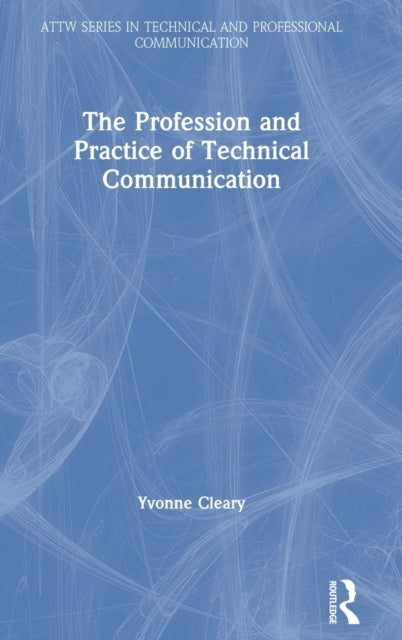 Book cover of: Profession and Practice of Technical Communication. By: Yvonne Cleary