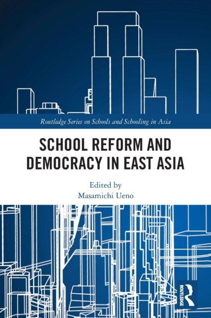 Book cover of: School Reform and Democracy in East Asia. By: Masamichi Ueno