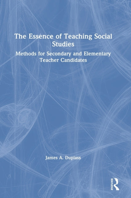 Book cover of: Essence of Teaching Social Studies. By: James A. Duplass