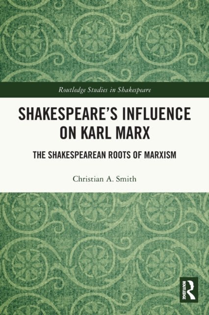 Book cover of: Shakespeare’s Influence on Karl Marx. By: Christian A. Smith