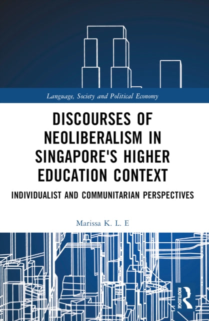 Book cover of: Discourses of Neoliberalism in Singapore's Higher Education Context. By: Marissa K. L. E