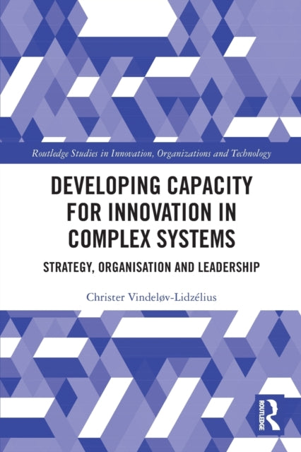 Book cover of: Developing Capacity for Innovation in Complex Systems. By: Christer Vindeløv-Lidzélius