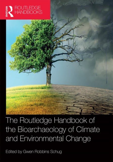 Book cover of: Routledge Handbook of the Bioarchaeology of Climate and Environmental Change. By: Gwen Robbins Schug
