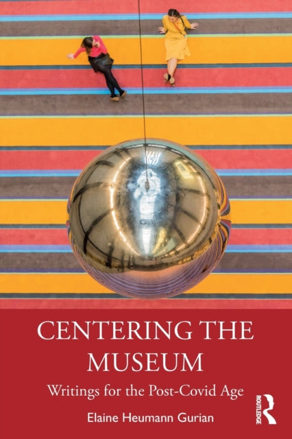 Book cover of: Centering the Museum. By: Elaine Heumann Gurian