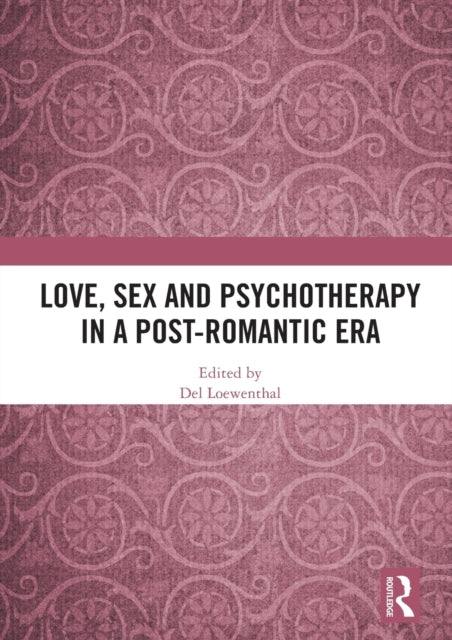Book cover of: Love, Sex and Psychotherapy in a Post-Romantic Era. By: Del Loewenthal