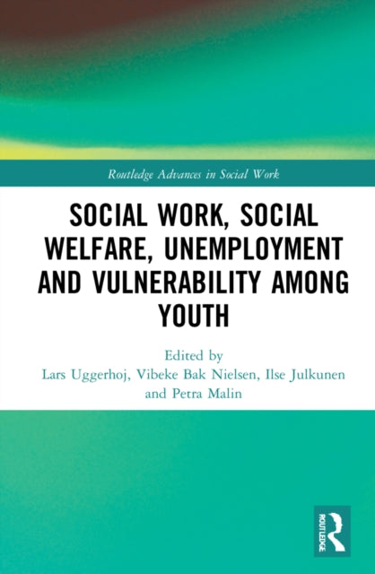 Book cover of: Social Work, Social Welfare, Unemployment and Vulnerability Among Youth. By: Lars Uggerhøj
