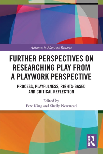 Book cover of: Further Perspectives on Researching Play from a Playwork Perspective. By: Pete King