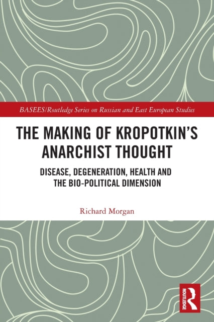 Book cover of: Making of Kropotkin's Anarchist Thought. By: Richard Morgan
