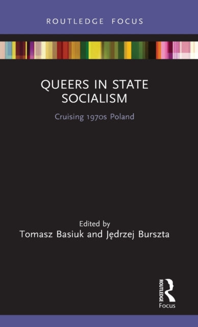 Book cover of: Queers in State Socialism. By: Tomasz Basiuk