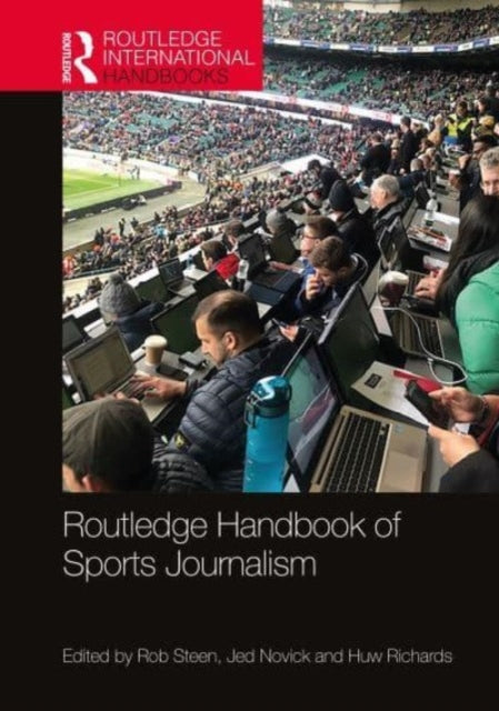 Book cover of: Routledge Handbook of Sports Journalism. By: Rob Steen