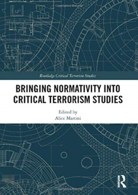 Book cover of: Bringing Normativity into Critical Terrorism Studies. By: Alice Martini