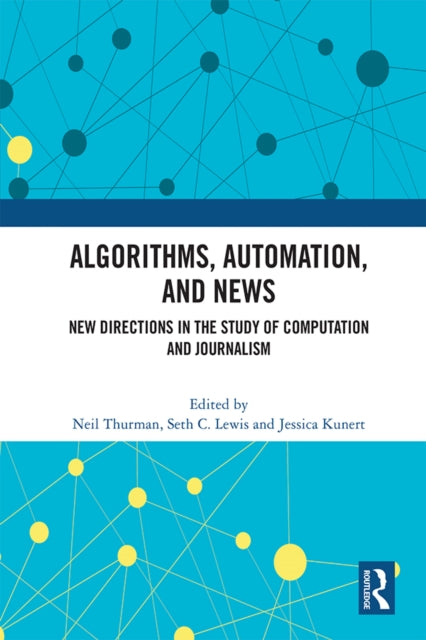 Book cover of: Algorithms, Automation, and News. By: Neil Thurman