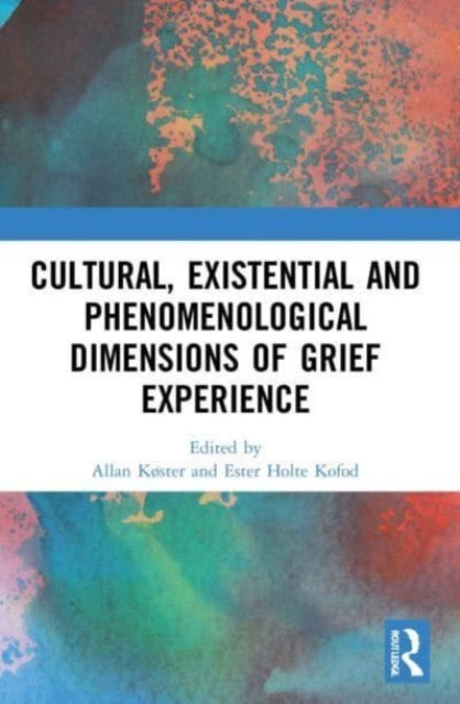 Book cover of: Cultural, Existential and Phenomenological Dimensions of Grief Experience. By: Allan Køster