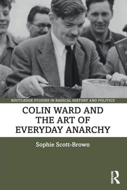 Book cover of: Colin Ward and the Art of Everyday Anarchy. By: Sophie Scott-Brown