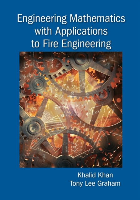 Book cover of: Engineering Mathematics with Applications to Fire Engineering. By: Khalid Mahmood Khan